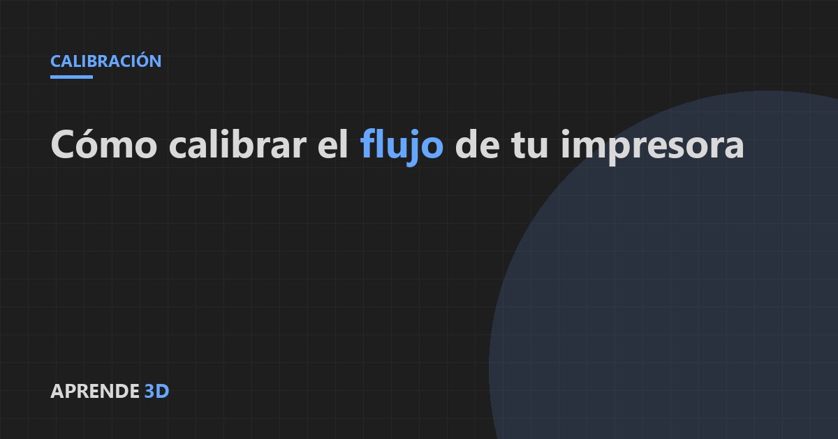 Portada del artículo: cómo calibrar el flow rate de tu impresora 3D