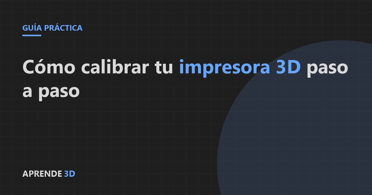 Portada del artículo: Cómo calibrar tu impresora 3D paso a paso