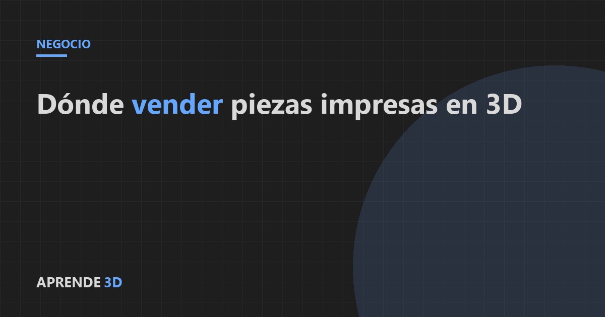 Portada del artículo: dónde vender piezas impresas en 3D