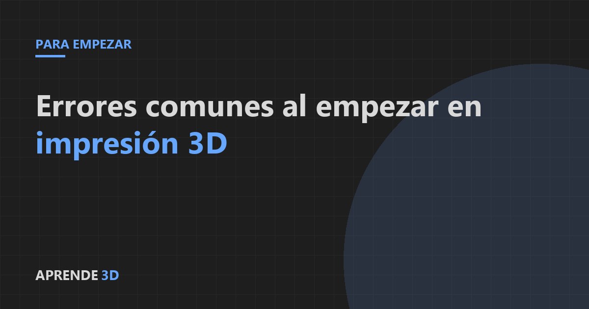 Portada del artículo: errores comunes al empezar en la impresión 3D