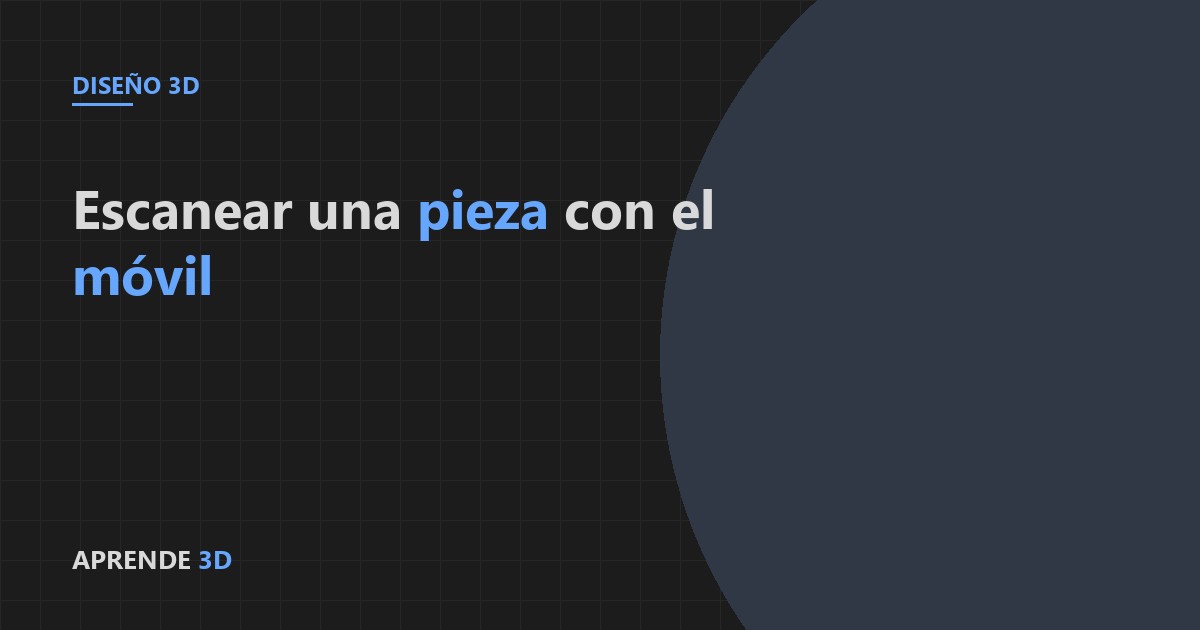 Portada del artículo: escanear una pieza con el móvil para replicarla en 3D