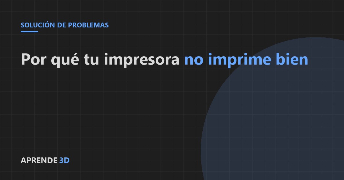 Portada del artículo: por qué tu impresora 3D no imprime bien