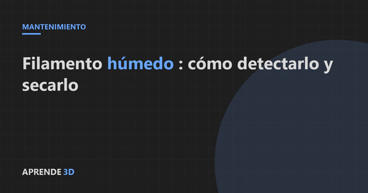 Portada del artículo: filamento húmedo, cómo detectarlo y secarlo
