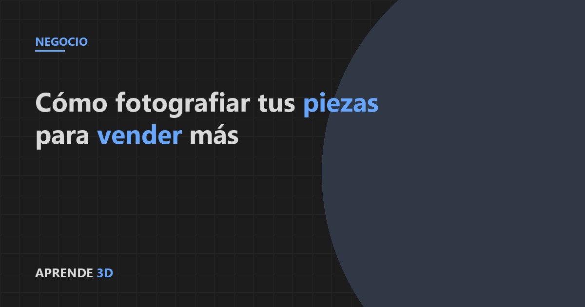 Portada del artículo: cómo fotografiar tus piezas impresas en 3D para vender más