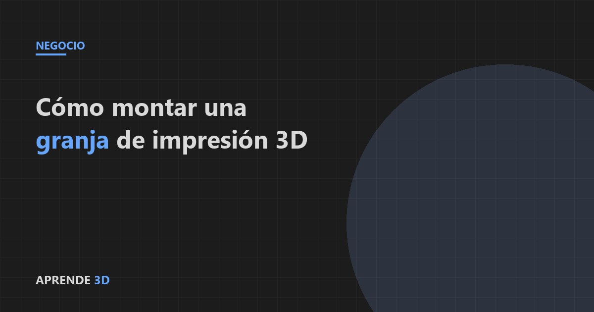 Portada del artículo: cómo montar una granja de impresión 3D