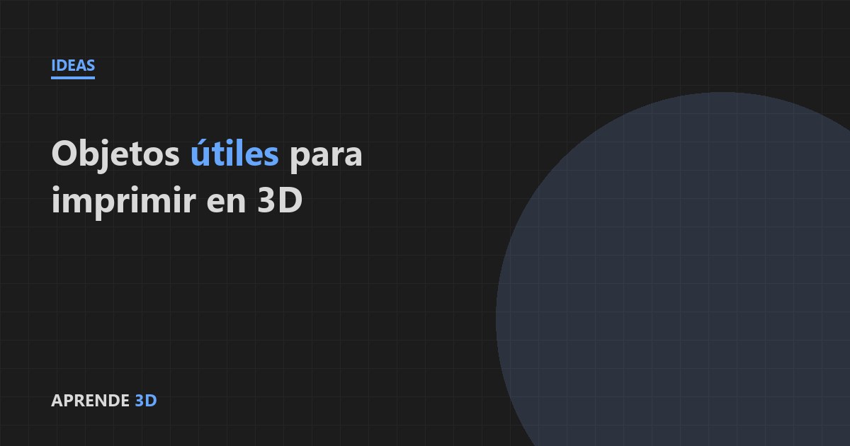 Portada del artículo: objetos útiles para imprimir en 3D
