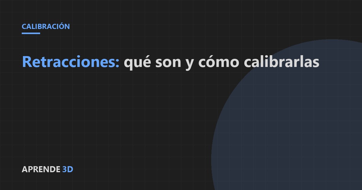 Portada del artículo: retracciones en impresión 3D, qué son y cómo calibrarlas