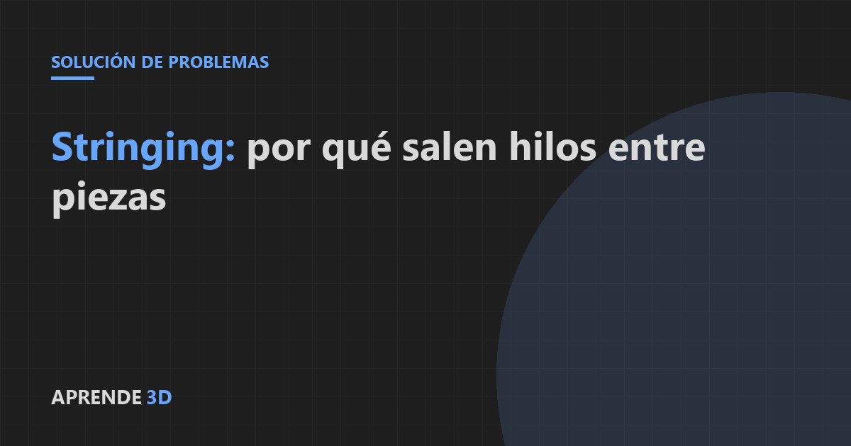 Portada del artículo: stringing en impresión 3D