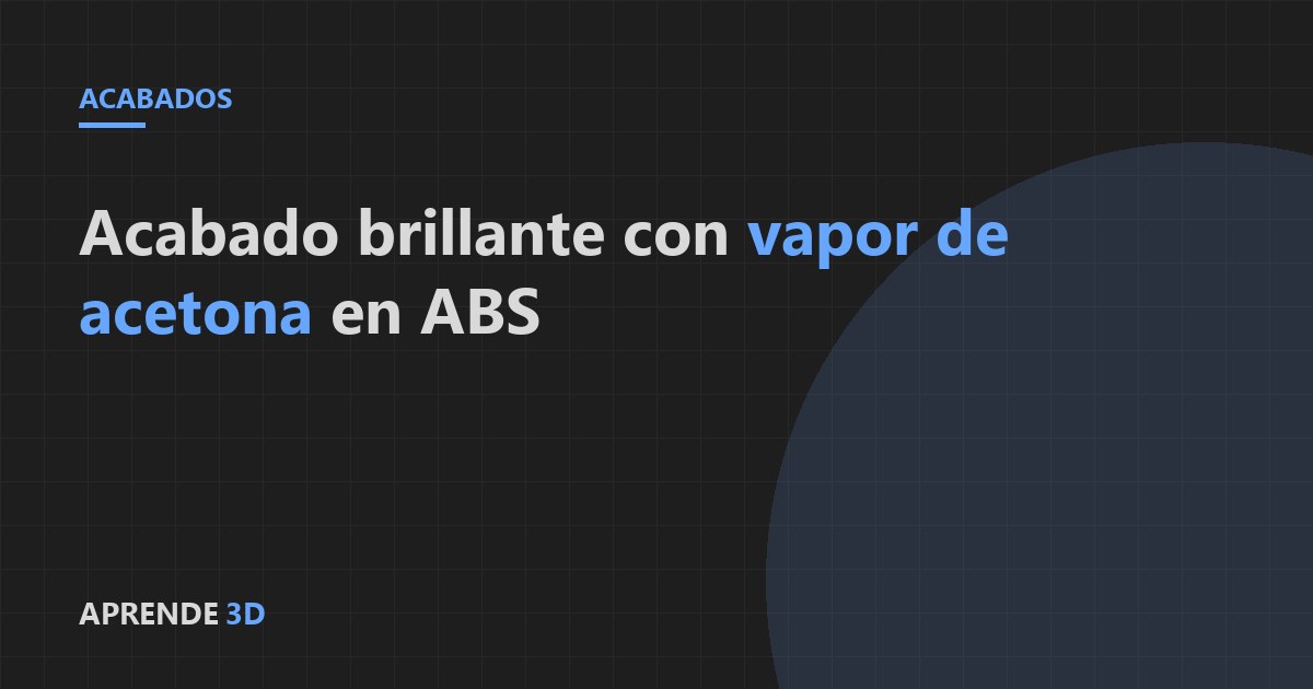 Portada del artículo: acabado brillante con vapor de acetona en ABS