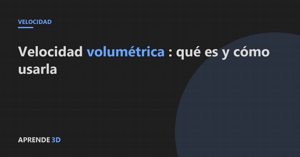 Portada del artículo: velocidad volumétrica en impresión 3D